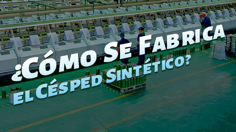 ¿Cómo Se Fabrica el Césped Sintético? | Fabricación de Césped