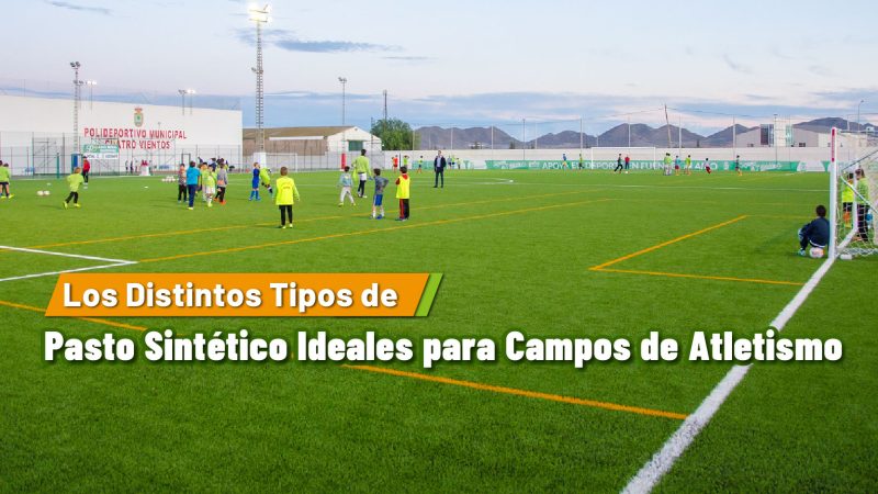 Los distintos tipos de pasto sintético ideales para campos de atletismo