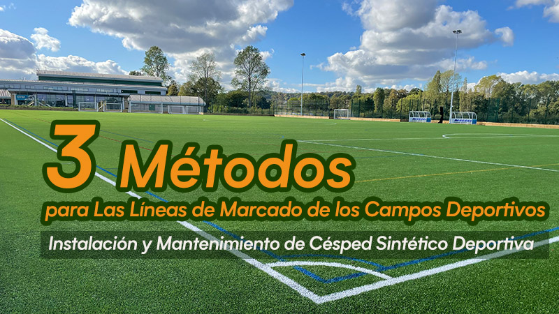 3 Métodos para Las Líneas de Marcado de los Campos Deportivos | Instalación y Mantenimiento de Césped Sintético Deportiva