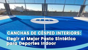 Elegir el Mejor Pasto Sintético para Deportes Indoor