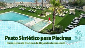 Pasto Sintético para Piscinas - Paisajismo de Piscinas de Bajo Mantenimiento