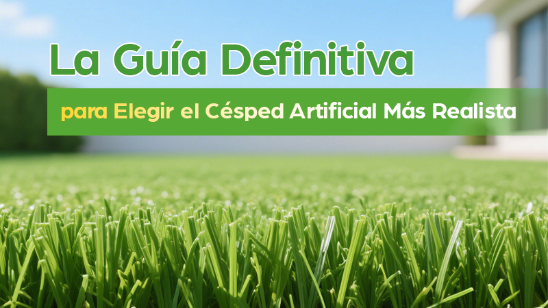 La guía definitiva para elegir el césped artificial más realista