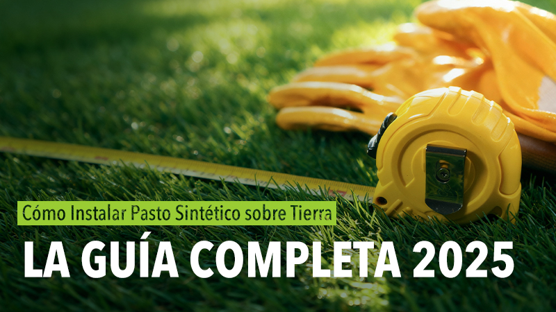 Cómo Instalar Pasto Sintético sobre Tierra: La Guía Completa 2025