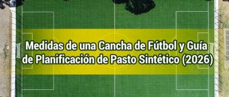 Medidas de una cancha de fútbol y guía de planificación de pasto sintético (2026)