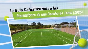 La Guía Definitiva sobre las Dimensiones de una Cancha de Tenis