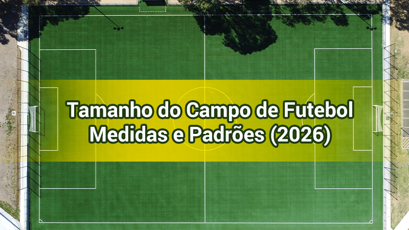 Tamanho do Campo de Futebol: Medidas e Padrões (2026)