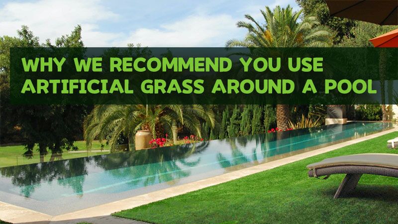 Why We Recommend You Use Artificial Grass around a Pool