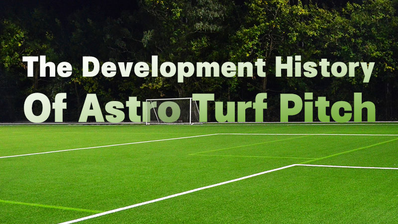 The Development History of Astro Turf Pitch