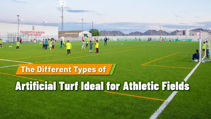 The Different Types of Artificial Turf Ideal for Athletic Fields