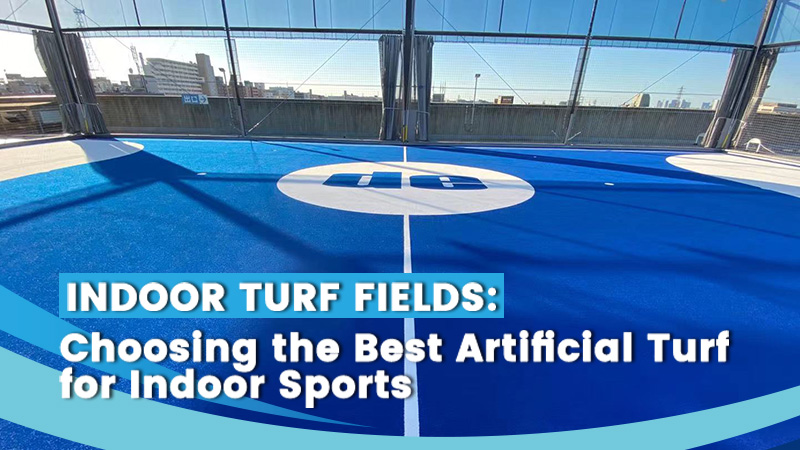 Indoor Turf Fields: Choosing the Best Artificial Turf for Indoor Sports