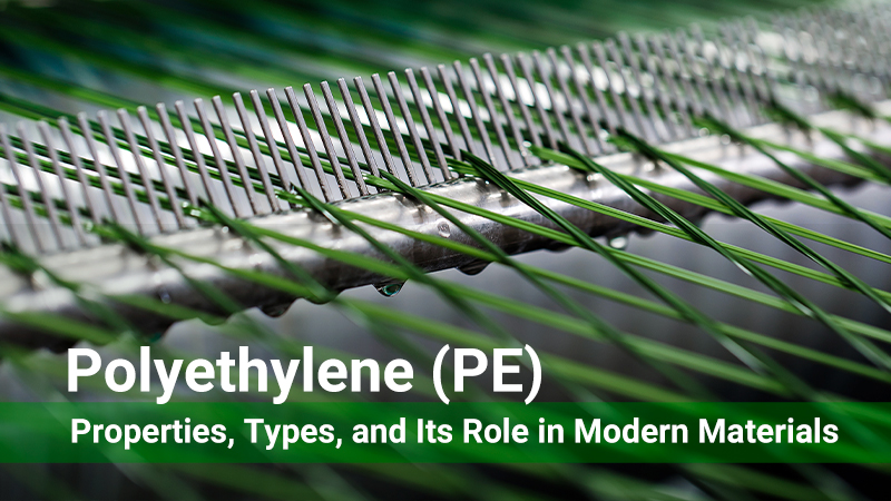 Polyethylene (PE) Properties, Types, and Its Role in Modern Materials